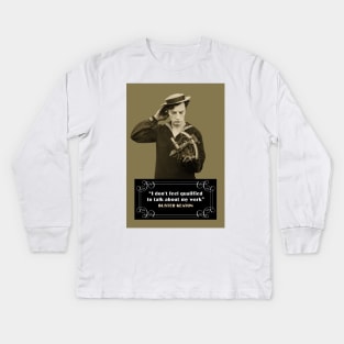 Buster Keaton Quotes: “I Don’t Feel Qualified To Talk About My Work” Kids Long Sleeve T-Shirt